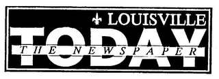 LOUISVILLE TODAY THE NEWSPAPER