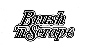 BRUSH 'N SCRAPE trademark
