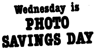 WEDNESDAY IS PHOTO SAVINGS DAY