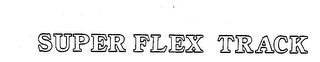 SUPER FLEX TRACK trademark
