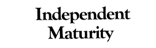 INDEPENDENT MATURITY