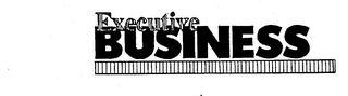 EXECUTIVE BUSINESS trademark