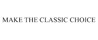 MAKE THE CLASSIC CHOICE trademark