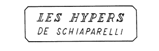 LES HYPERS DE SCHIAPARELLI