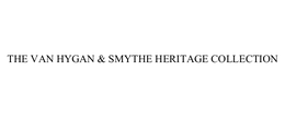 THE VAN HYGAN & SMYTHE HERITAGE COLLECTION