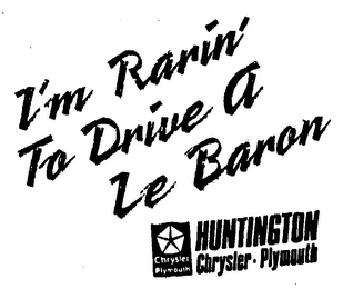 I'M RARIN TO DRIVE A LE BARON HUNTINGTONCHRYSLER PLYMOUTH