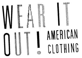 WEAR IT OUT! AMERICAN CLOTHING