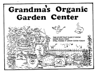 GRANDMA'S ORGANIC GARDEN CENTER THE STUFF THAT MADE IT GROW GOOD BACK THEN STILL MAKES IT GROW GOOD TODAY