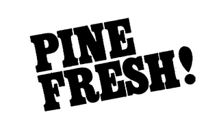 PINE FRESH!
