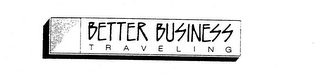BETTER BUSINESS TRAVELING trademark