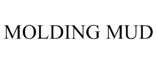 MOLDING MUD trademark