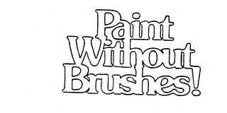 PAINT WITHOUT BRUSHES!