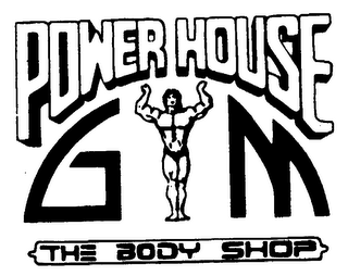 POWER HOUSE G M THE BODY SHOP