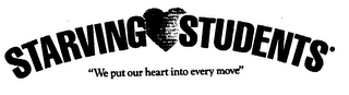 STARVING STUDENTS "WE PUT OUR HEART INTOEVERY MOVE"