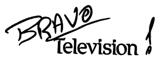 BRAVO TELEVISION!