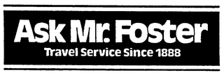 ASK MR. FOSTER TRAVEL SERVICE SINCE 1888