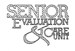 SENIOR EVALUATION & CARE UNIT trademark