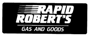 RAPID ROBERT'S GAS AND GOODS