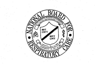 NATIONAL BOARD FOR-RESPIRATORY CARE THE CREDENTIALING BOARD FOR PULMONARY TECHNOLOGY AND RESPIRATORY THERAPY CORPORATE SEAL-ILLINOIS INCORPORATED AS ARIT IN 1960 RRT CRTT RPFT CPFT