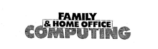 FAMILY & HOME OFFICE COMPUTING trademark