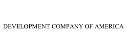 DEVELOPMENT COMPANY OF AMERICA