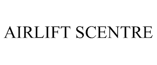 AIRLIFT SCENTRE trademark