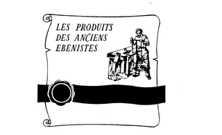 LES PRODUITS DES ANCIENS EBENISTES