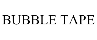 BUBBLE TAPE trademark