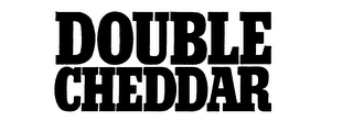DOUBLE CHEDDAR trademark