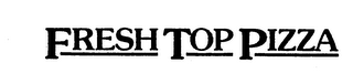 FRESH TOP PIZZA trademark