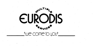 MULTIPLE EURODIS SERVICES "WE COME TO YOU"