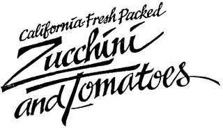 CALIFORNIA FRESH PACKED ZUCCHINI AND TOMATOES