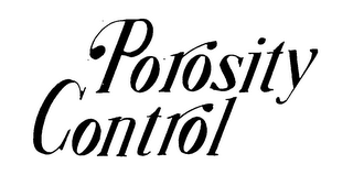 POROSITY CONTROL trademark