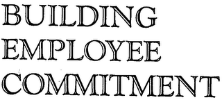 BUILDING EMPLOYEE COMMITMENT