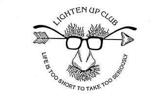 LIGHTEN UP CLUB LIFE IS TOO SHORT TO TAKE TOO SERIOUSLY