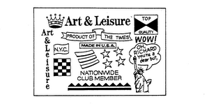 ART & LEISURE PRODUCT OF THE TIMES MADE IN U.S.A. N.Y.C. NATIONWIDE CLUB MEMBER TOP QUALITY WOW! OH, RICHARD YOU'RE A DEAR BUT,