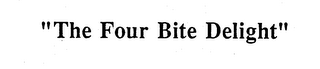 "THE FOUR BITE DELIGHT"