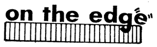 ON THE EDGE