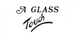 A GLASS TOUCH trademark