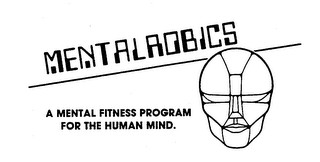 MENTALROBICS A MENTAL FITNESS PROGRAM FOR THE HUMAN MIND.