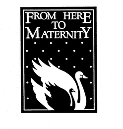 FROM HERE TO MATERNITY trademark