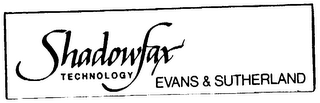 SHADOWFAX TECHNOLOGY EVANS & SUTHERLAND