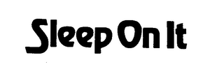 SLEEP ON IT trademark