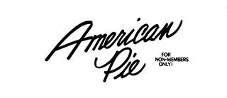 AMERICAN PIE FOR NON-MEMBERS ONLY!