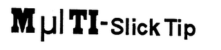 MULTI-SLICK TIP