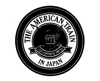 THE AMERICAN TRAIN IN JAPAN FRIENDSHIP & TRUST