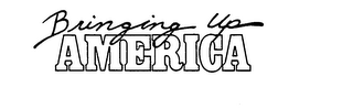 BRINGING UP AMERICA trademark