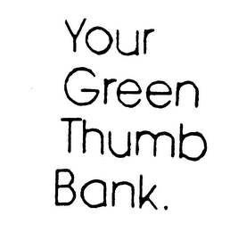 YOUR GREEN THUMB BANK.