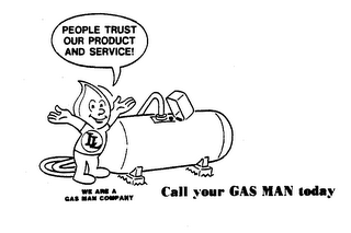 LL CALL YOUR GAS MAN TODAY WE ARE A GAS MAN COMPANY PEOPLE TRUST OUR PRODUCT AND SERVICE