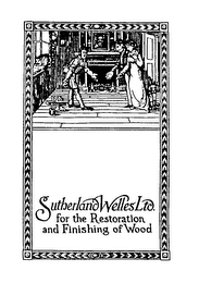 SUTHERLAND WELLES LTD. FOR THE RESTORATION AND FINISHING OF WOOD